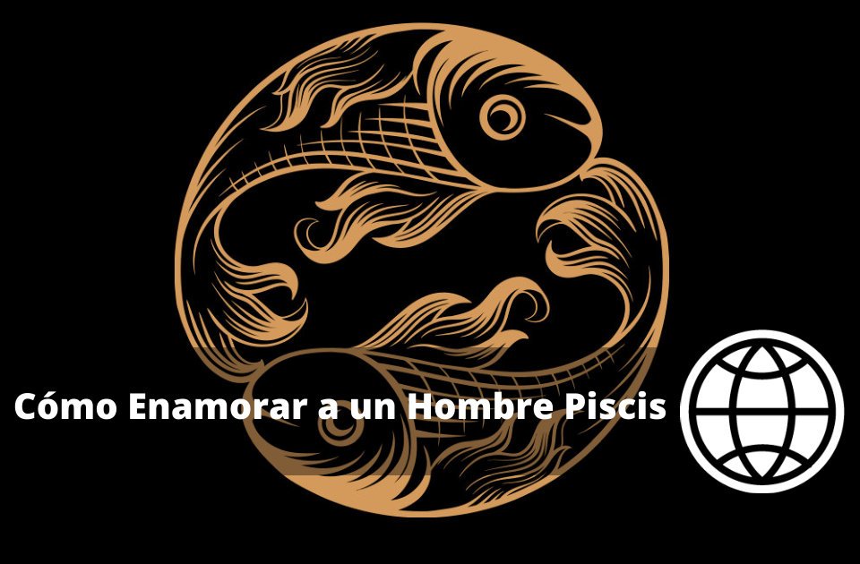 Cómo Enamorar a un Hombre Piscis