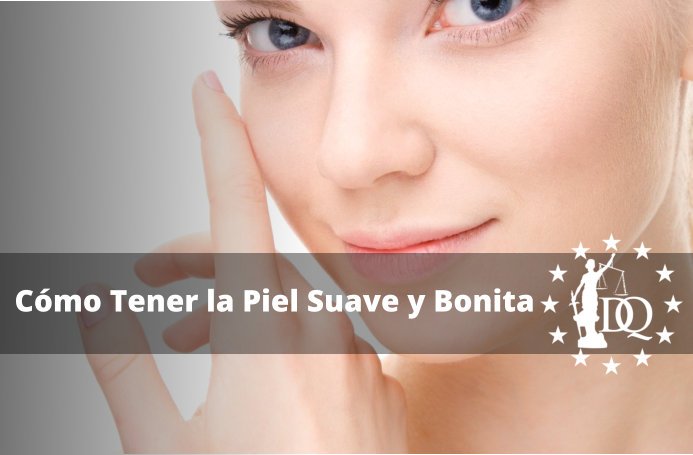 Consejos para Tener la Piel Suave y Bonita