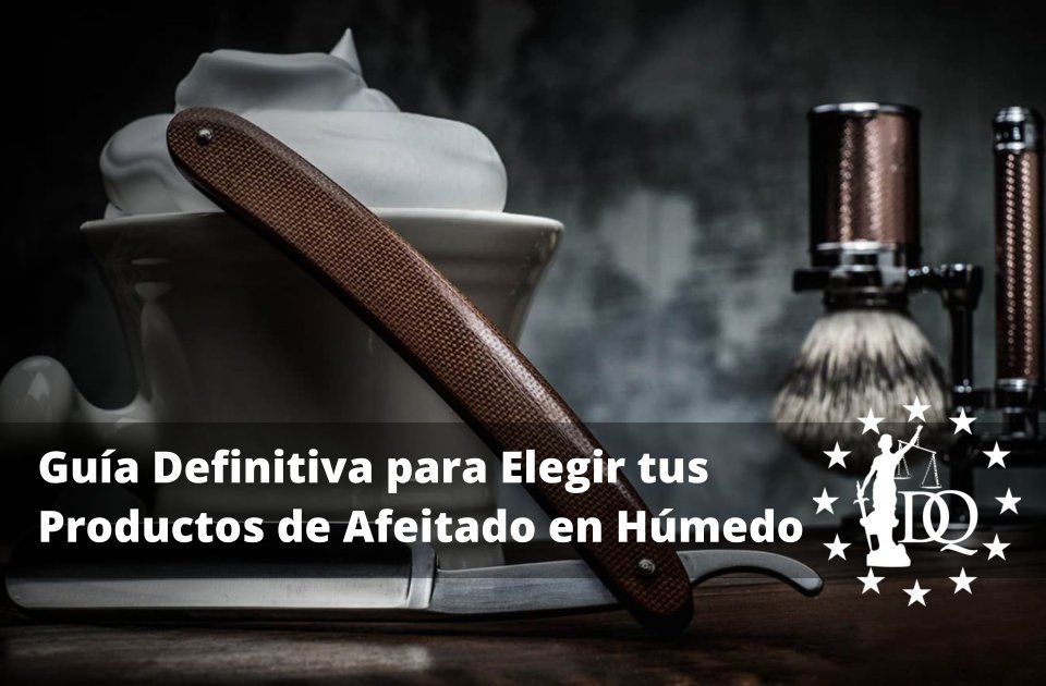 Guía Definitiva para Elegir tus Productos de Afeitado en Húmedo