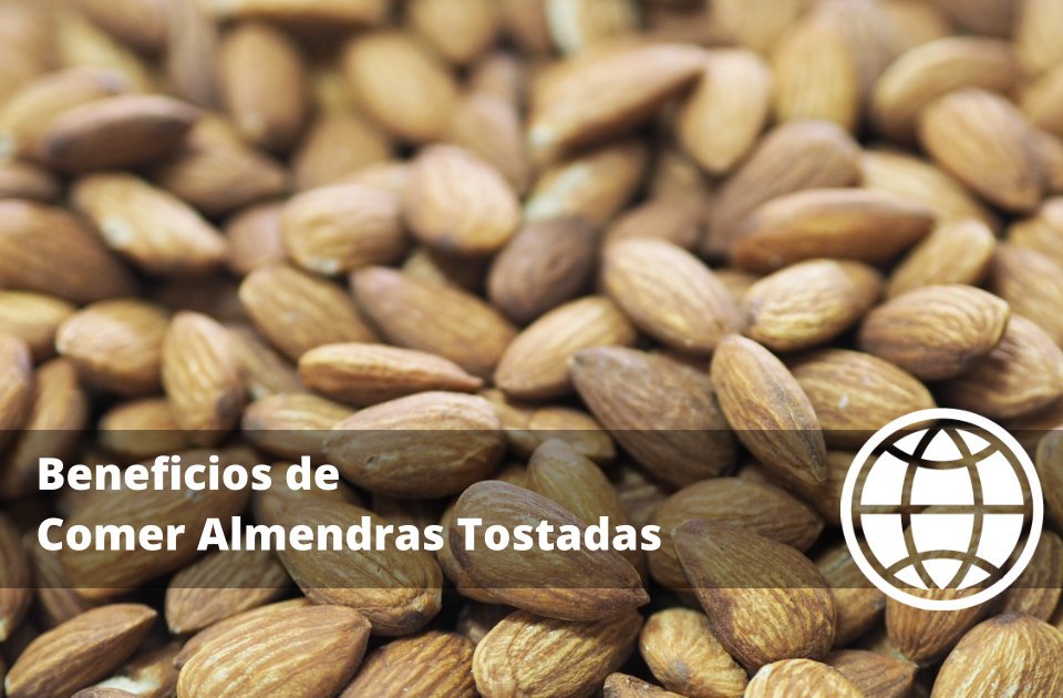 Beneficios de Comer Almendras Tostadas