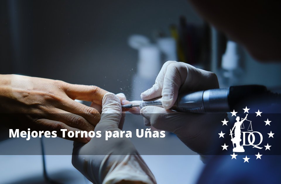 Mejores Tornos para Uñas para un Acabado Profesional