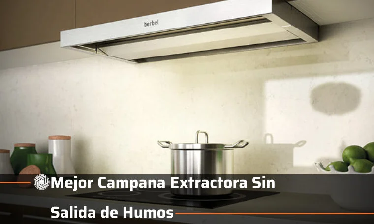 Mejor Campana Extractora Sin Salida de Humos