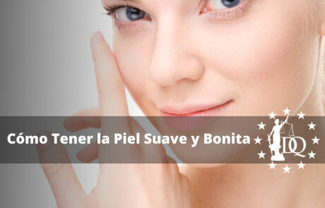 Consejos para Tener la Piel Suave y Bonita